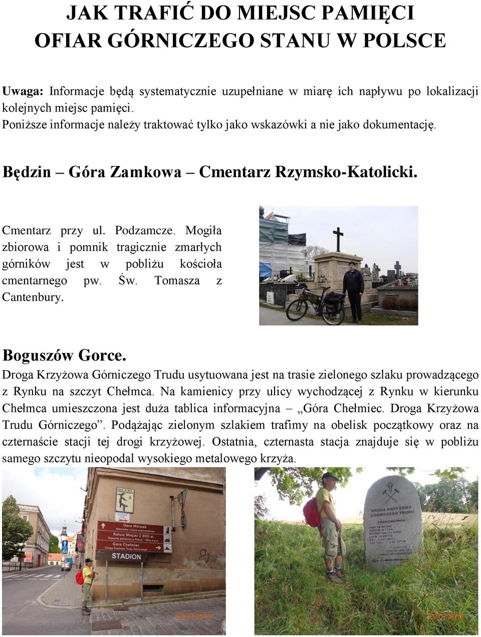 Mogiła zbiorowa i pomnik tragicznie zmarłych górników jest w pobliżu kościoła cmentarnego pw. Św. Tomasza z Cantenbury. Boguszów Gorce.