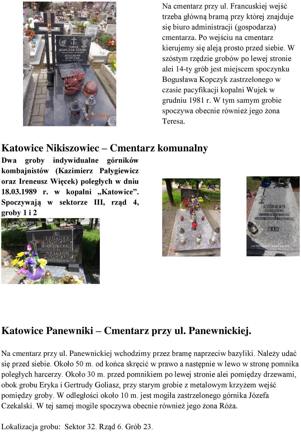 W tym samym grobie spoczywa obecnie również jego żona Teresa.