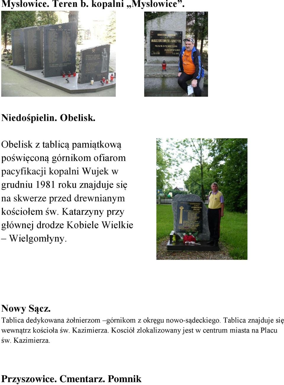 przed drewnianym kościołem św. Katarzyny przy głównej drodze Kobiele Wielkie Wielgomłyny. Nowy Sącz.