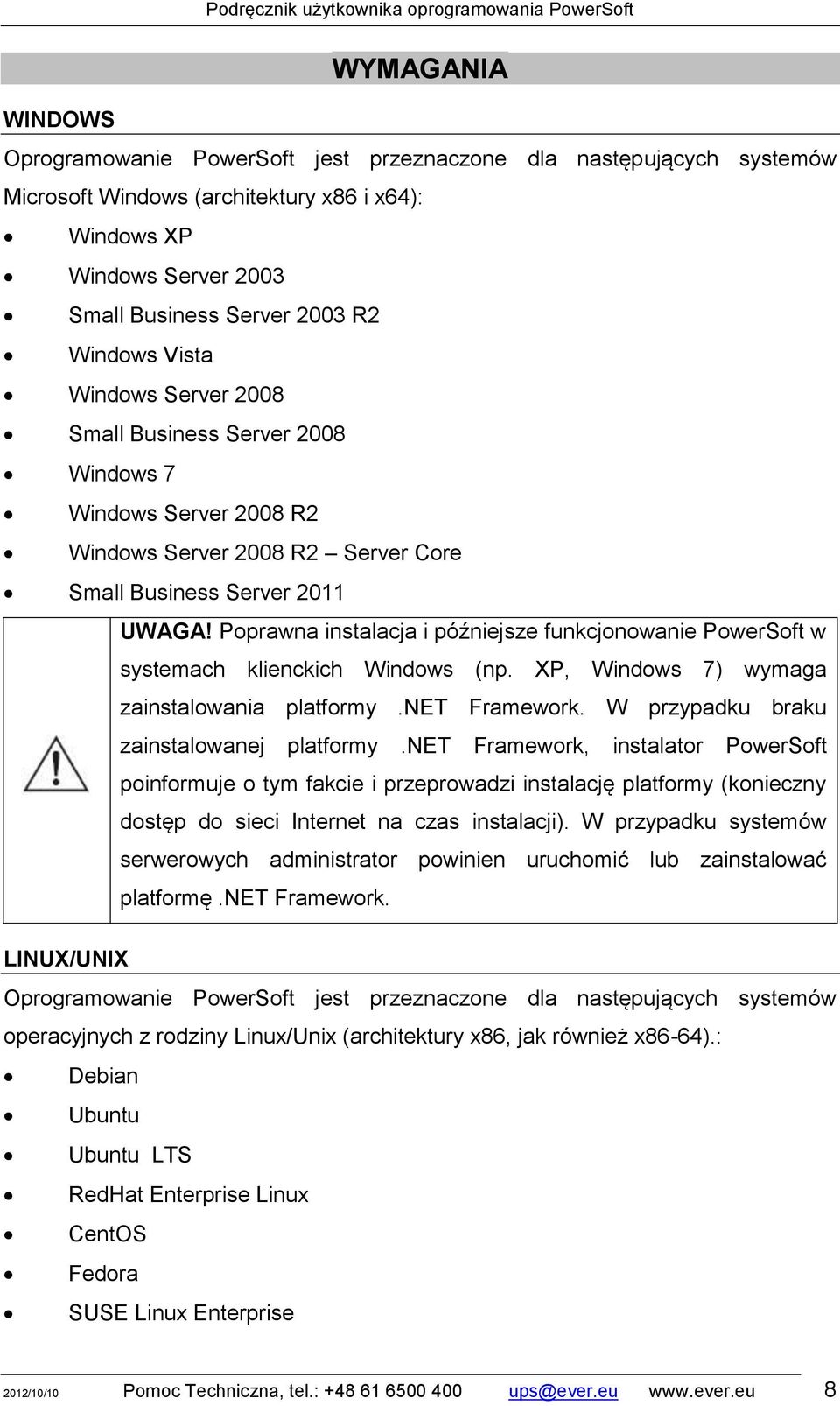 Poprawna instalacja i późniejsze funkcjonowanie PowerSoft w systemach klienckich Windows (np. XP, Windows 7) wymaga zainstalowania platformy.net Framework. W przypadku braku zainstalowanej platformy.