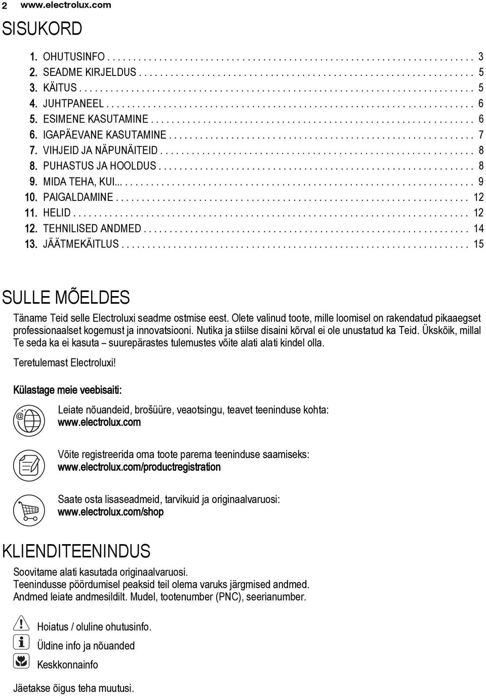 IGAPÄEVANE KASUTAMINE........................................................... 7 7. VIHJEID JA NÄPUNÄITEID............................................................ 8 8. PUHASTUS JA HOOLDUS............................................................. 8 9.