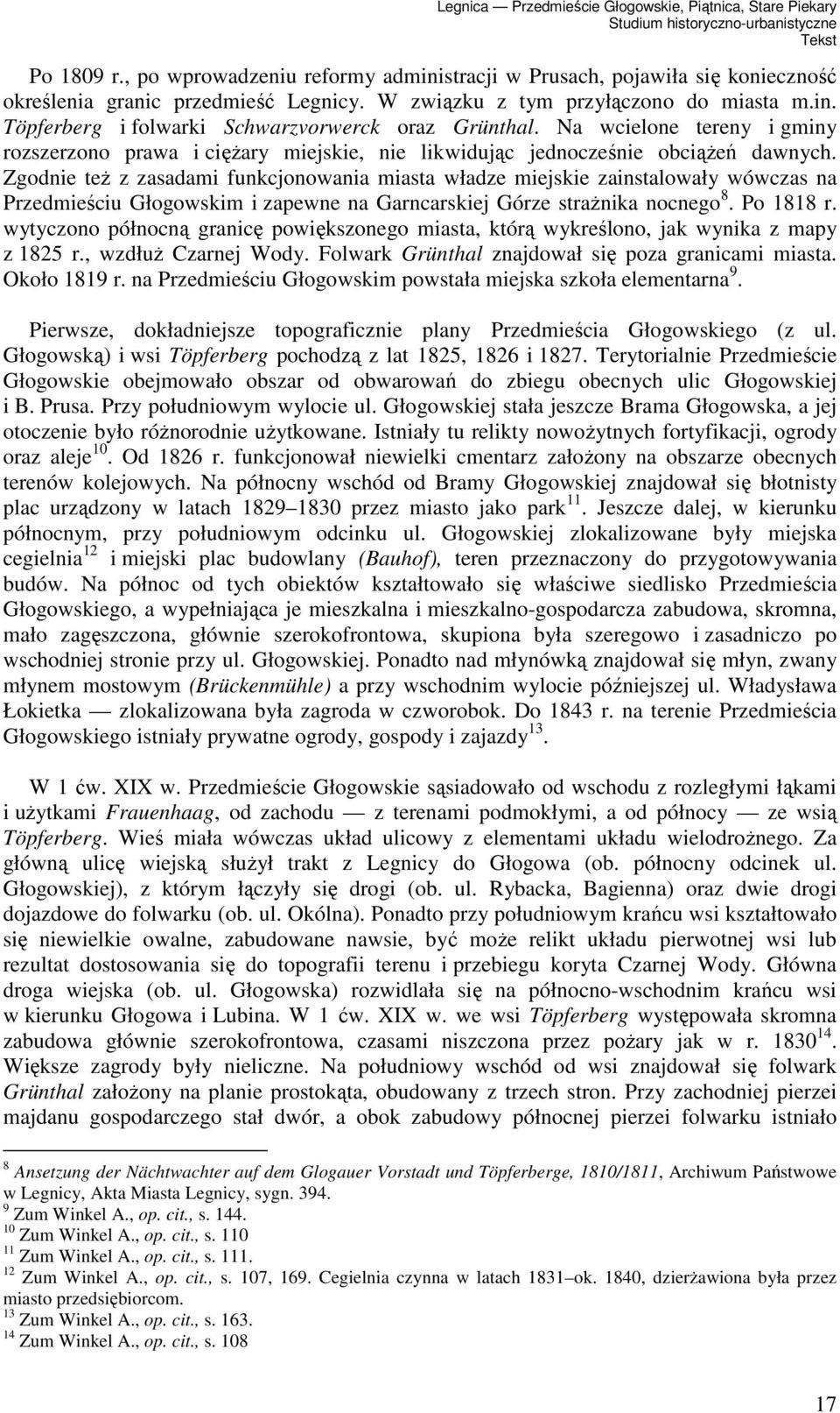 Zgodnie też z zasadami funkcjonowania miasta władze miejskie zainstalowały wówczas na Przedmieściu Głogowskim i zapewne na Garncarskiej Górze strażnika nocnego 8. Po 1818 r.