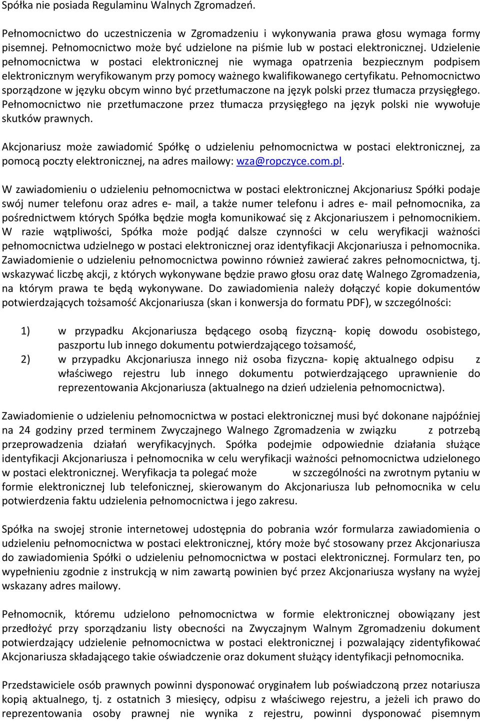 Udzielenie pełnomocnictwa w postaci elektronicznej nie wymaga opatrzenia bezpiecznym podpisem elektronicznym weryfikowanym przy pomocy ważnego kwalifikowanego certyfikatu.