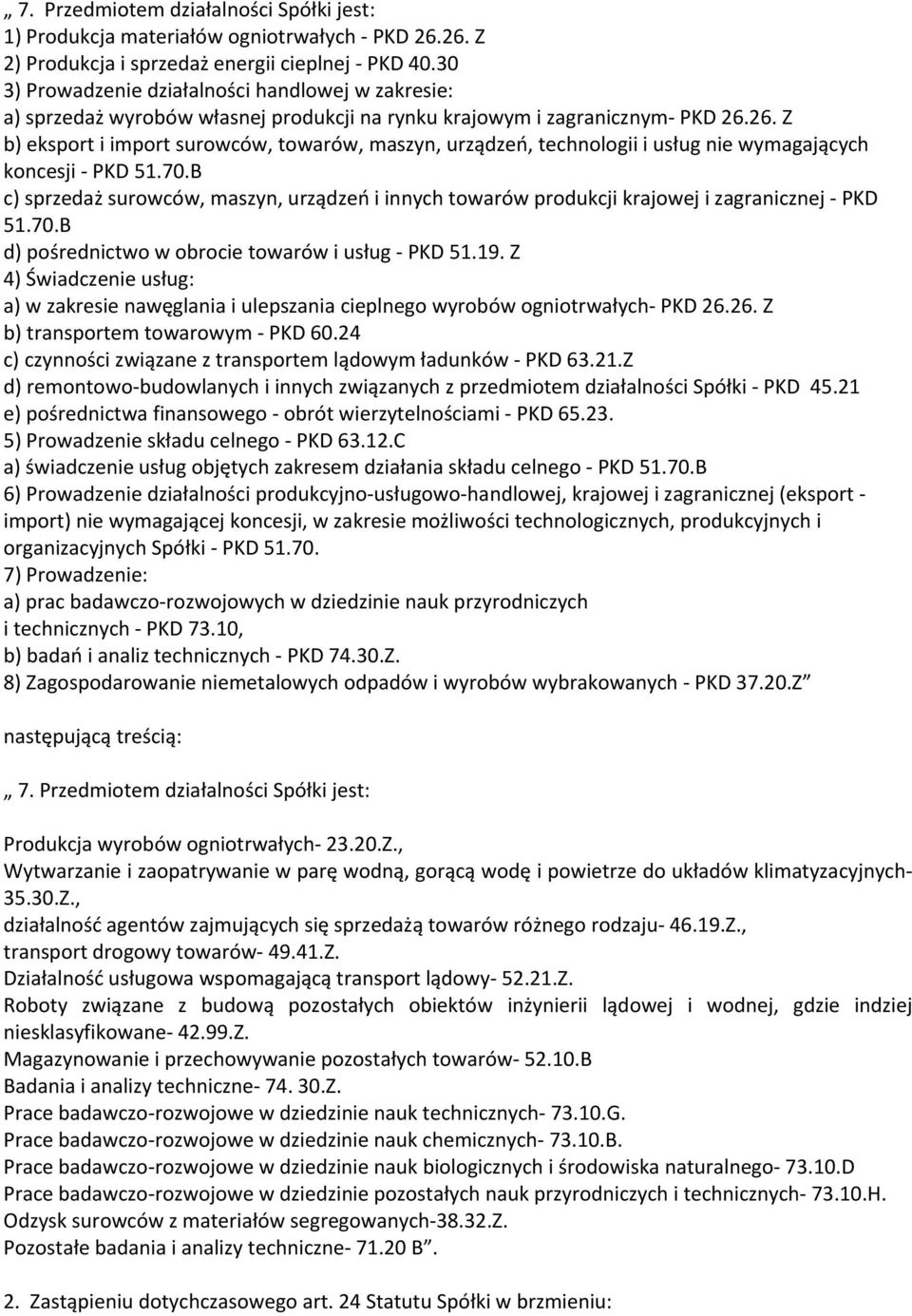 26. Z b) eksport i import surowców, towarów, maszyn, urządzeń, technologii i usług nie wymagających koncesji PKD 51.70.