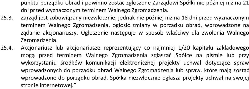 Ogłoszenie następuje w sposób właściwy dla zwołania Walnego Zgromadzenia. 25.4.