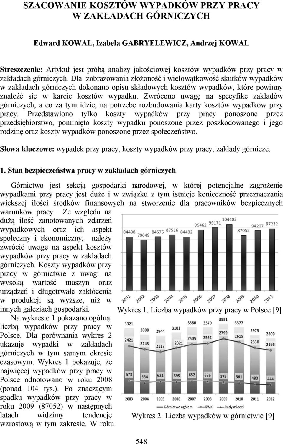 Dla zobrazowania złożoność i wielowątkowość skutków wypadków w zakładach górniczych dokonano opisu składowych kosztów wypadków, które powinny znaleźć się w karcie kosztów wypadku.