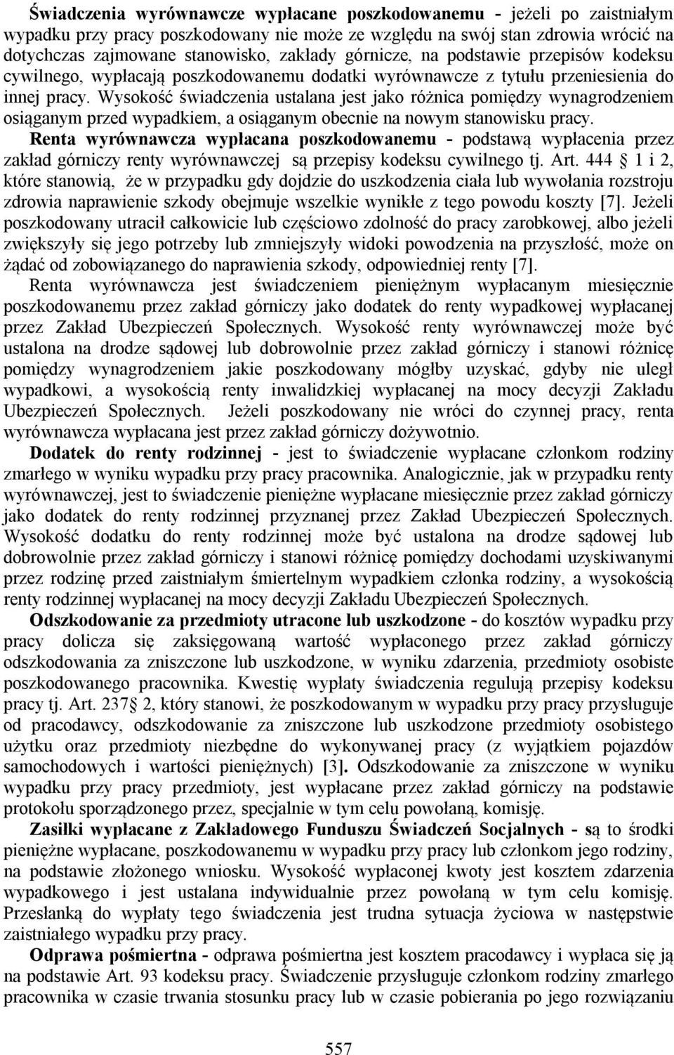 Wysokość świadczenia ustalana jest jako różnica pomiędzy wynagrodzeniem osiąganym przed wypadkiem, a osiąganym obecnie na nowym stanowisku pracy.