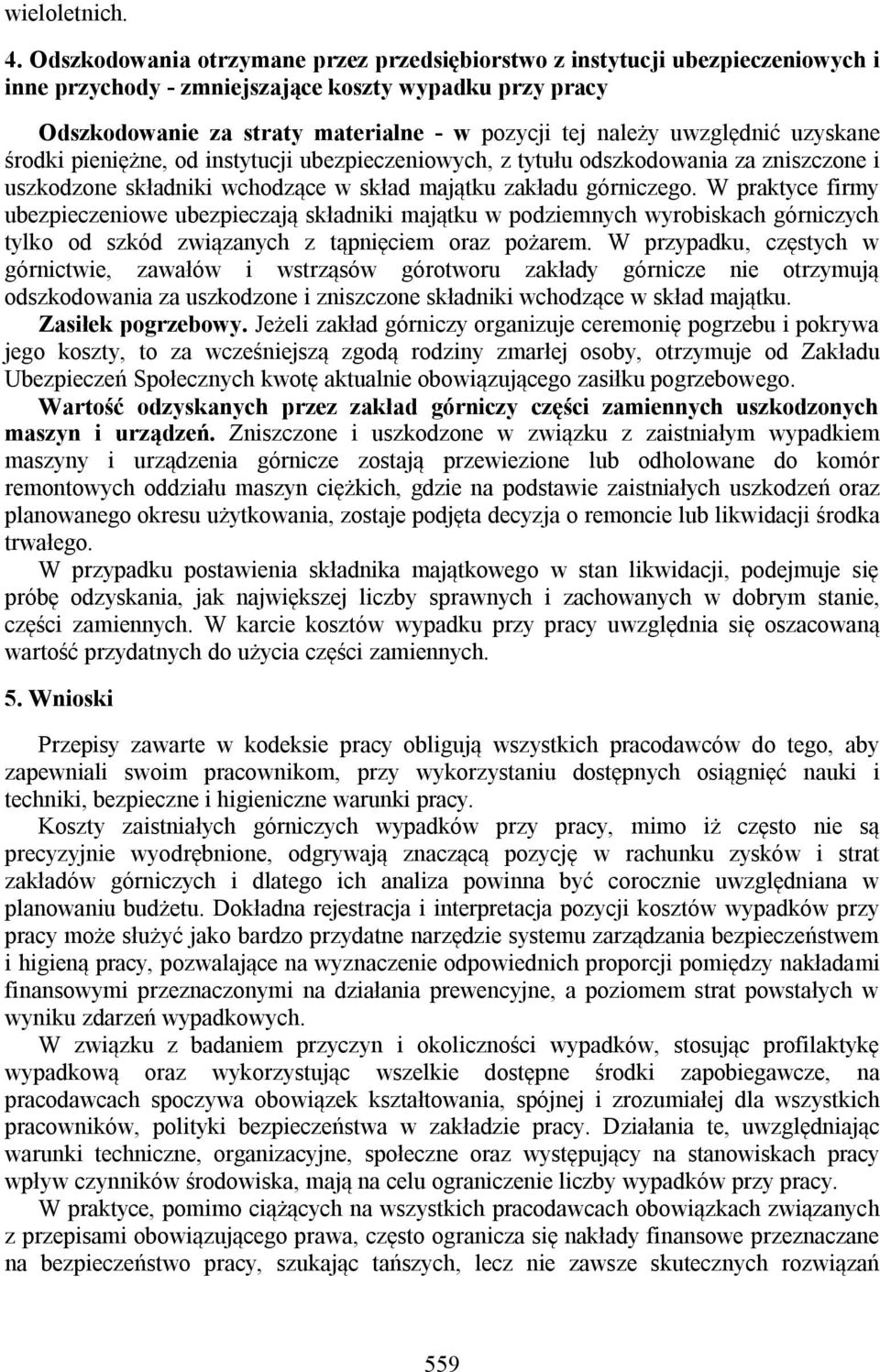 uwzględnić uzyskane środki pieniężne, od instytucji ubezpieczeniowych, z tytułu odszkodowania za zniszczone i uszkodzone składniki wchodzące w skład majątku zakładu górniczego.