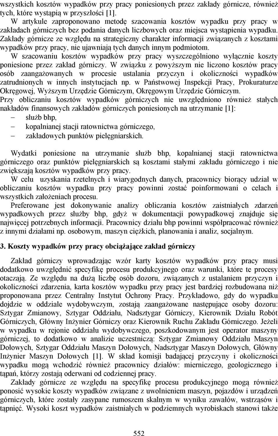 Zakłady górnicze ze względu na strategiczny charakter informacji związanych z kosztami wypadków przy pracy, nie ujawniają tych danych innym podmiotom.
