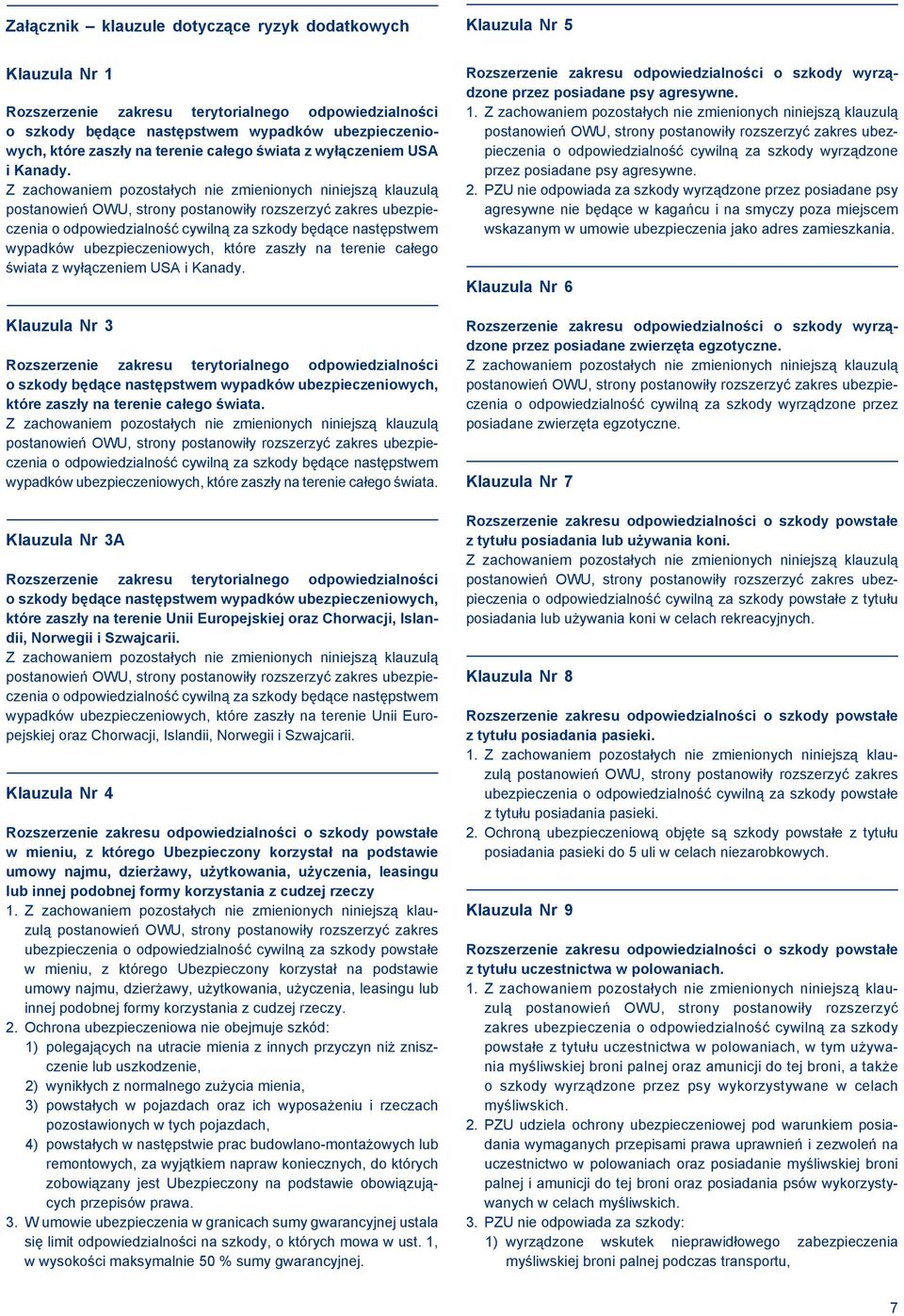 o odpowiedzialność cywilną za szkody będące następstwem wypadków ubezpieczeniowych, które zaszły  Klauzula Nr 3 Rozszerzenie zakresu terytorialnego odpowiedzialności o szkody będące następstwem