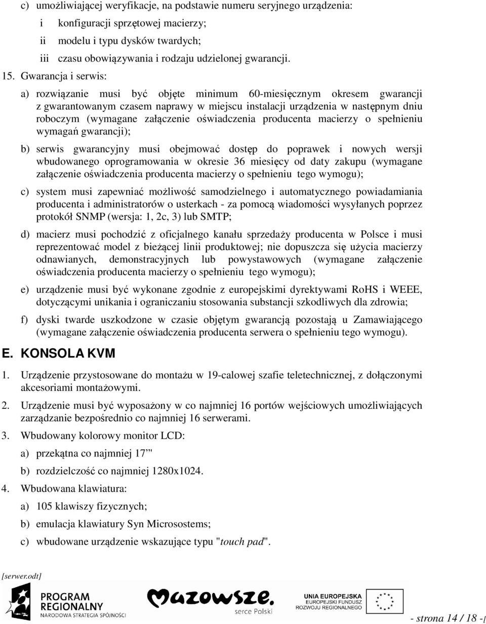 producenta macerzy o spełnenu wymagań gwarancj); b) serws gwarancyjny mus obejmować dostęp do poprawek nowych wersj wbudowanego oprogramowana w okrese 36 mesęcy od daty zakupu (wymagane załączene