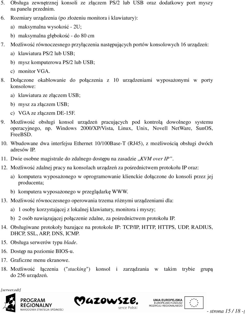 Możlwość równoczesnego przyłączena następujących portów konsolowych 16 urządzeń: a) klawatura PS/2 lub USB; b) mysz komputerowa PS/2 lub USB; c) montor VGA. 8.