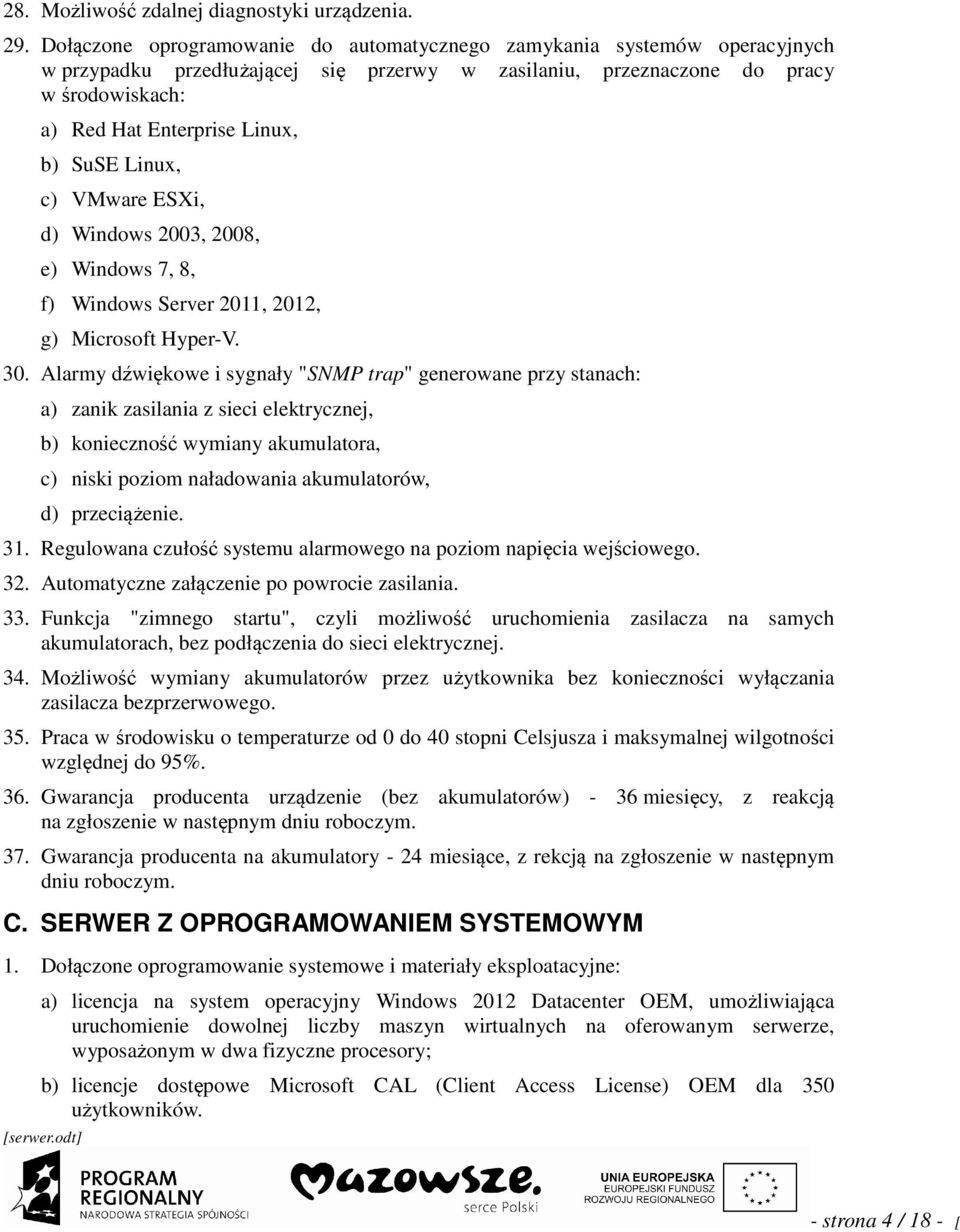 c) VMware ESX, d) Wndows 2003, 2008, e) Wndows 7, 8, f) Wndows Server 2011, 2012, g) Mcrosoft Hyper-V. 30.