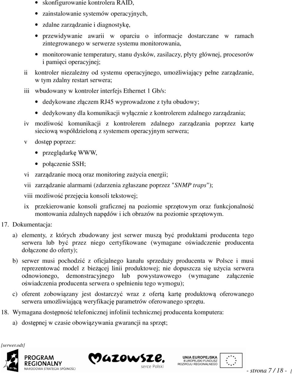 restart serwera; wbudowany w kontroler nterfejs Ethernet 1 Gb/s: dedykowane złączem RJ45 wyprowadzone z tyłu obudowy; dedykowany dla komunkacj wyłączne z kontrolerem zdalnego zarządzana; v możlwość