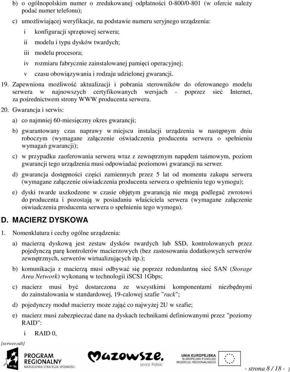 Zapewnona możlwość aktualzacj pobrana sterownków do oferowanego modelu serwera w najnowszych certyfkowanych wersjach - poprzez seć Internet, za pośrednctwem strony WWW producenta serwera. 20.