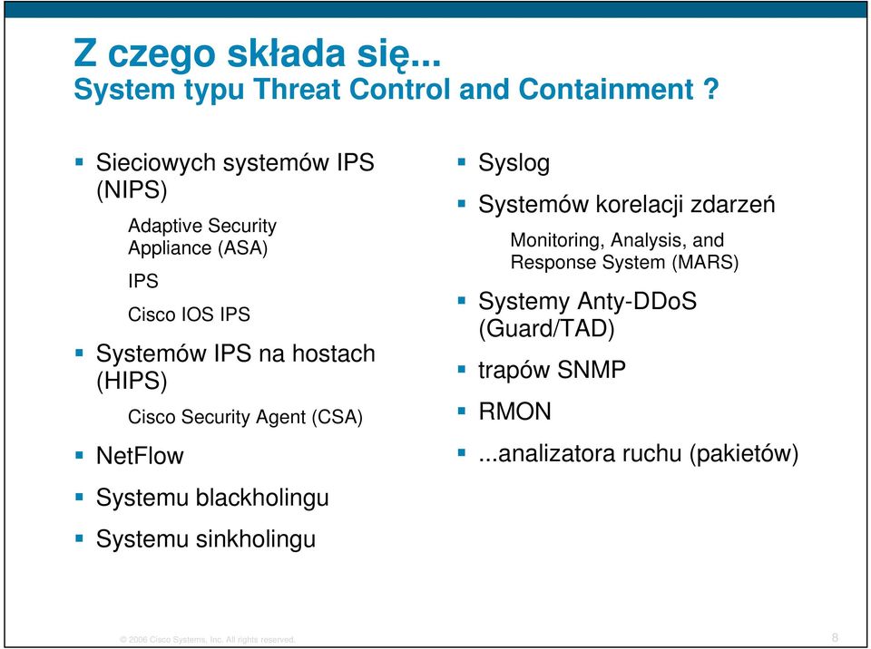 Cisco Security Agent (CSA) NetFlow Systemu blackholingu Systemu sinkholingu Syslog Systemów korelacji zdarzeń