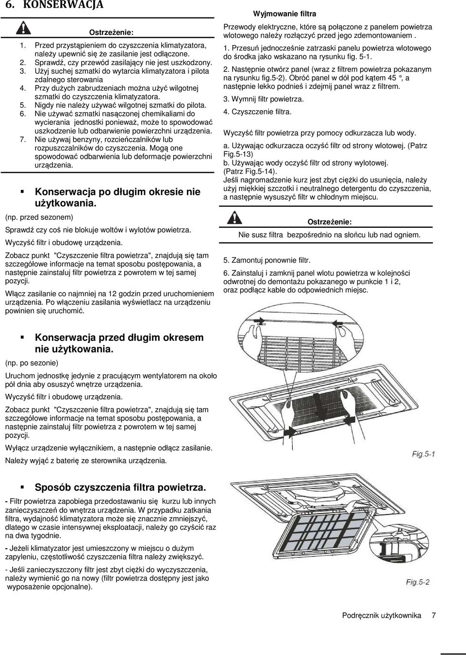 Nigdy nie należy używać wilgotnej szmatki do pilota. 6.