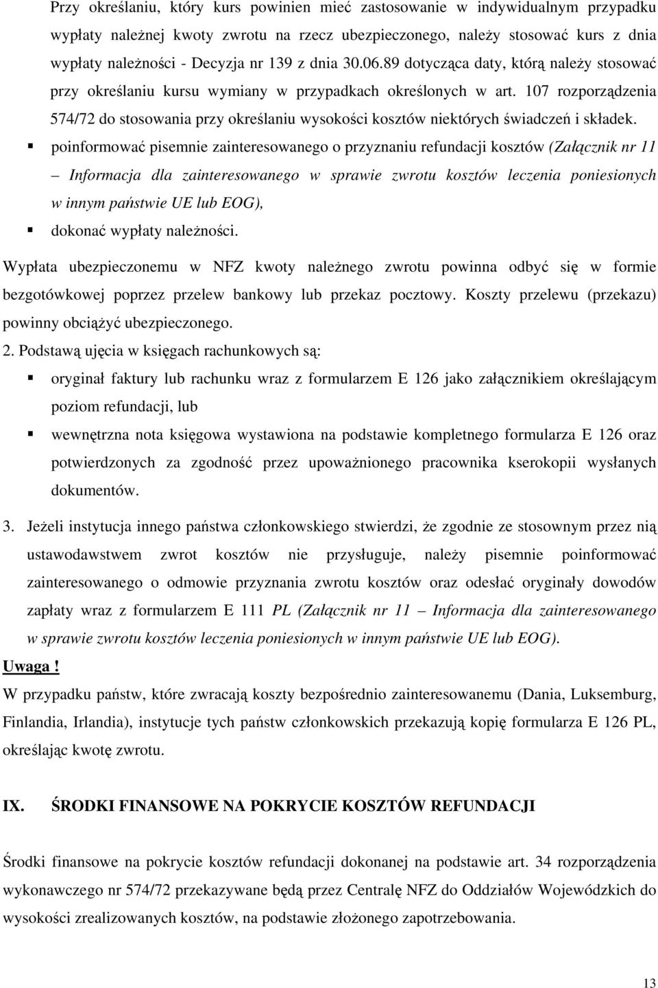 107 rozporządzenia 574/72 do stosowania przy określaniu wysokości kosztów niektórych świadczeń i składek.