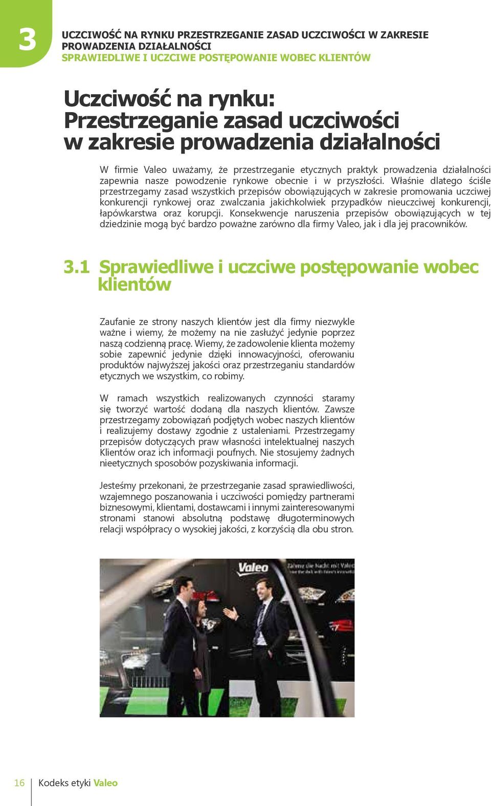 Właśnie dlatego ściśle przestrzegamy zasad wszystkich przepisów obowiązujących w zakresie promowania uczciwej konkurencji rynkowej oraz zwalczania jakichkolwiek przypadków nieuczciwej konkurencji,