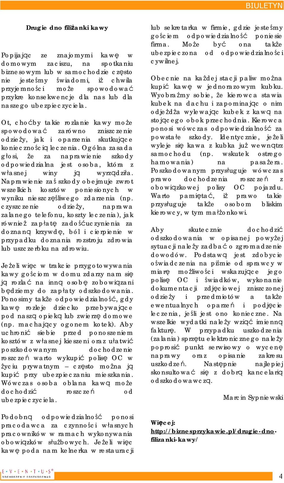 Ogólna zasada głosi, że za naprawienie szkody odpowiedzialna jest osoba, która z własnej winy ją wyrządziła.
