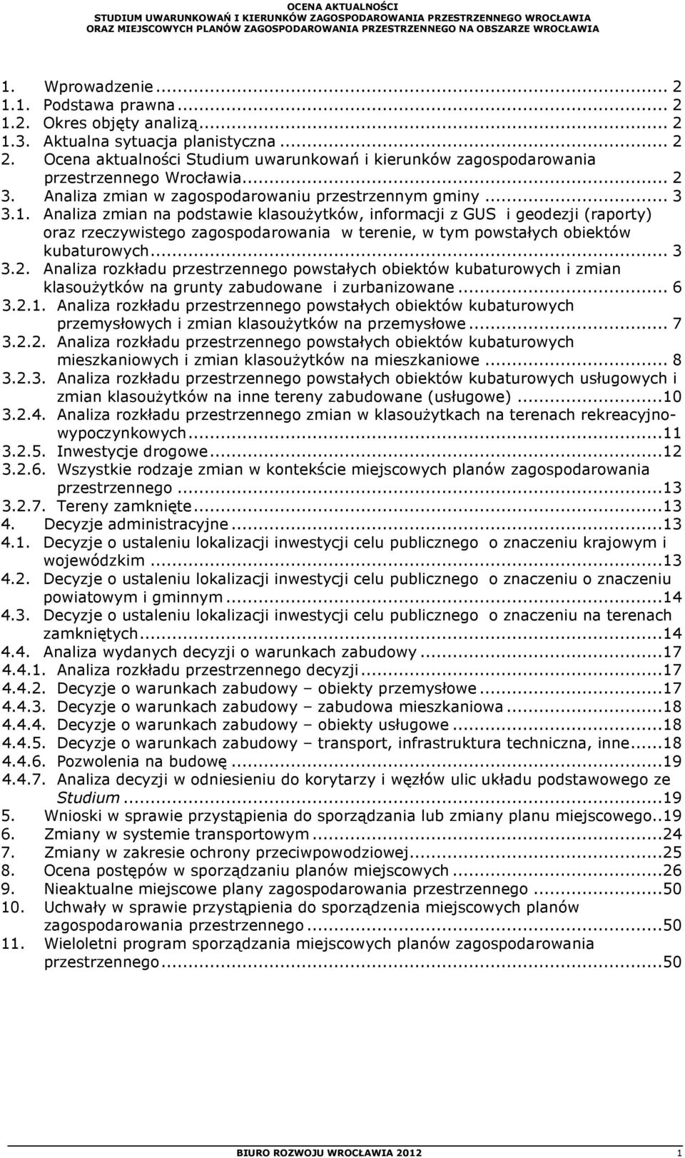 Analiza zmian na podstawie klasoużytków, informacji z GUS i geodezji (raporty) oraz rzeczywistego zagospodarowania w terenie, w tym powstałych obiektów kubaturowych... 3 3.2.