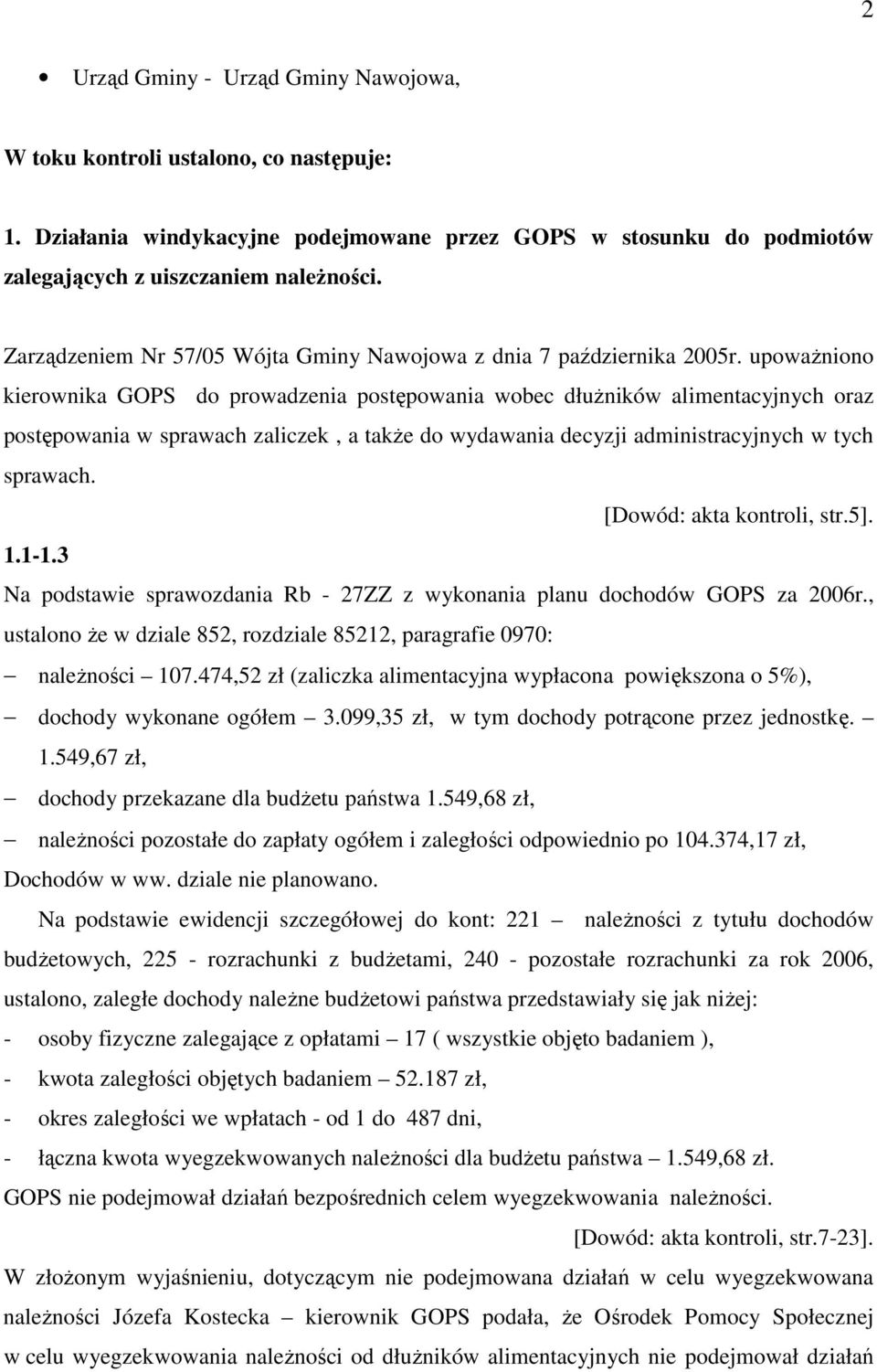 upowaŝniono kierownika GOPS do prowadzenia postępowania wobec dłuŝników alimentacyjnych oraz postępowania w sprawach zaliczek, a takŝe do wydawania decyzji administracyjnych w tych sprawach.