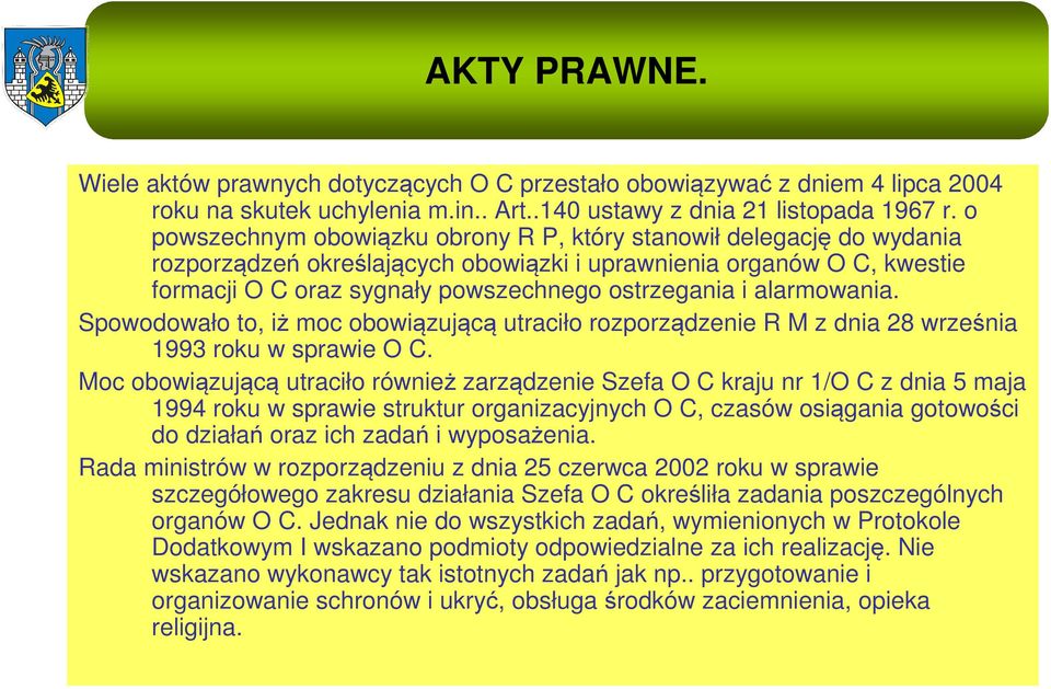 alarmowania. Spowodowało to, iż moc obowiązującą utraciło rozporządzenie R M z dnia 28 września 1993 roku w sprawie O C.