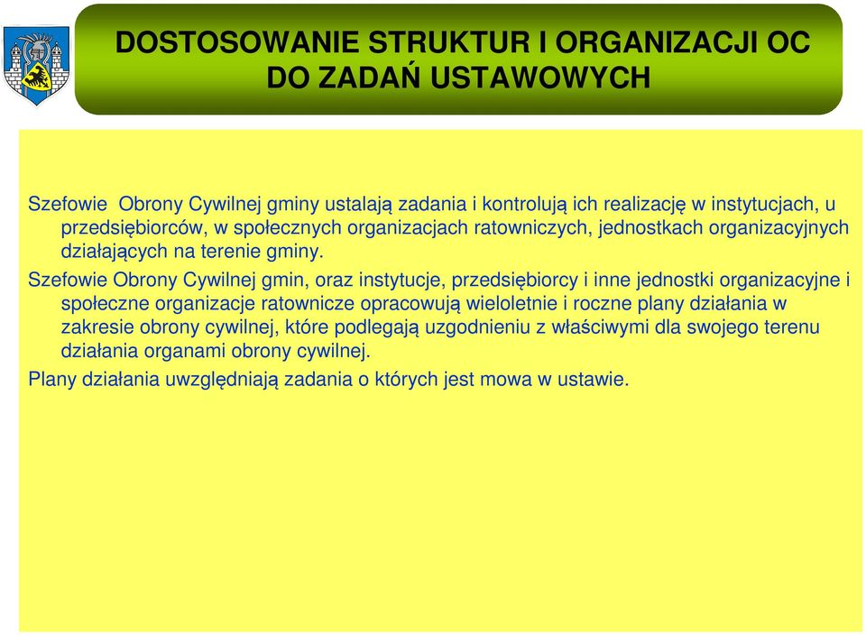 Szefowie Obrony Cywilnej gmin, oraz instytucje, przedsiębiorcy i inne jednostki organizacyjne i społeczne organizacje ratownicze opracowują wieloletnie i