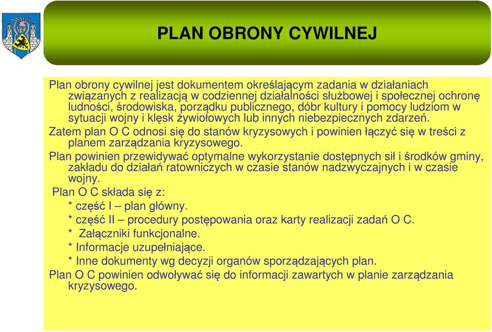 Zatem plan O C odnosi się do stanów kryzysowych i powinien łączyć się w treści z planem zarządzania kryzysowego.