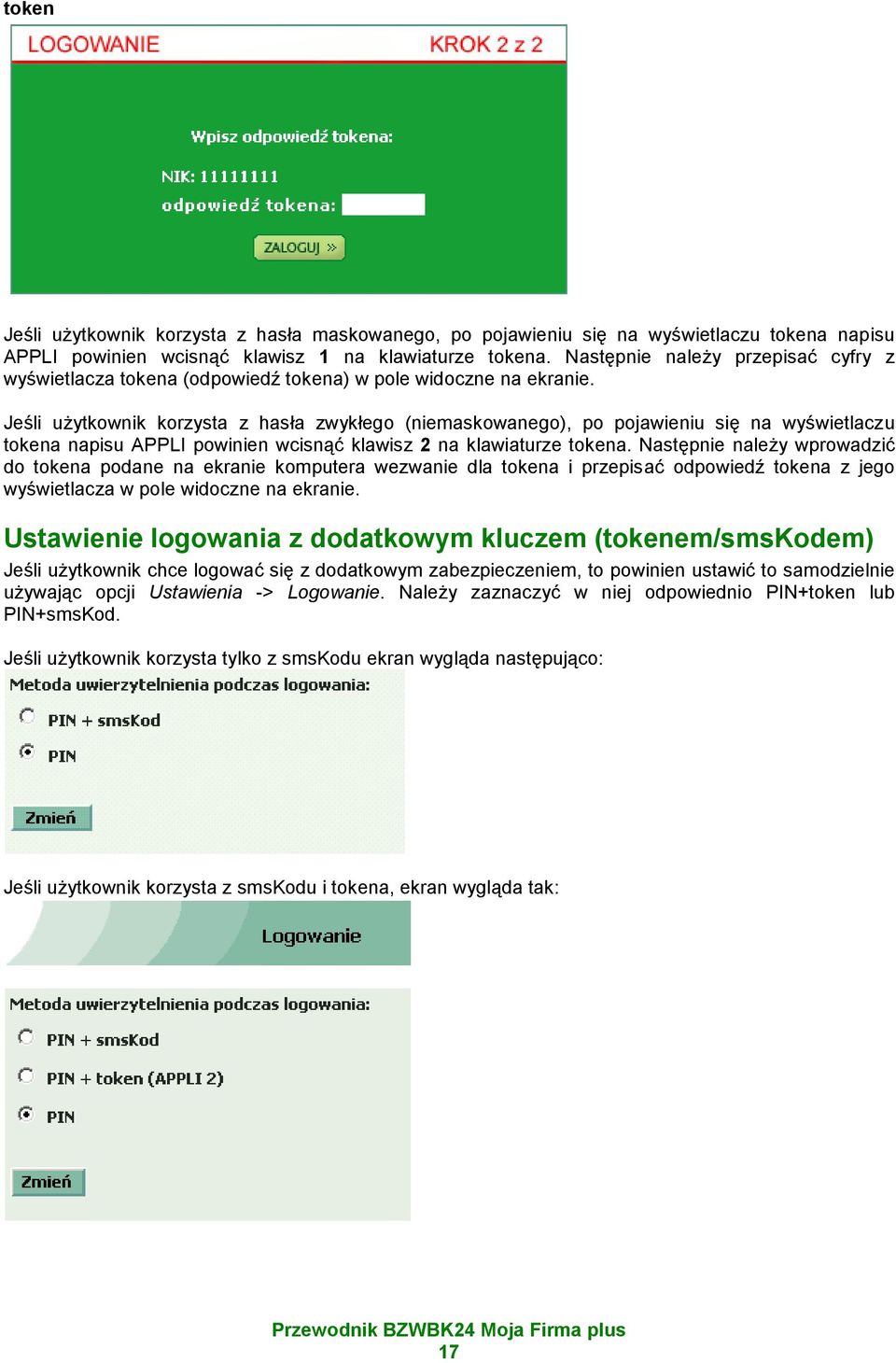 Jeśli użytkownik korzysta z hasła zwykłego (niemaskowanego), po pojawieniu się na wyświetlaczu tokena napisu APPLI powinien wcisnąć klawisz 2 na klawiaturze tokena.