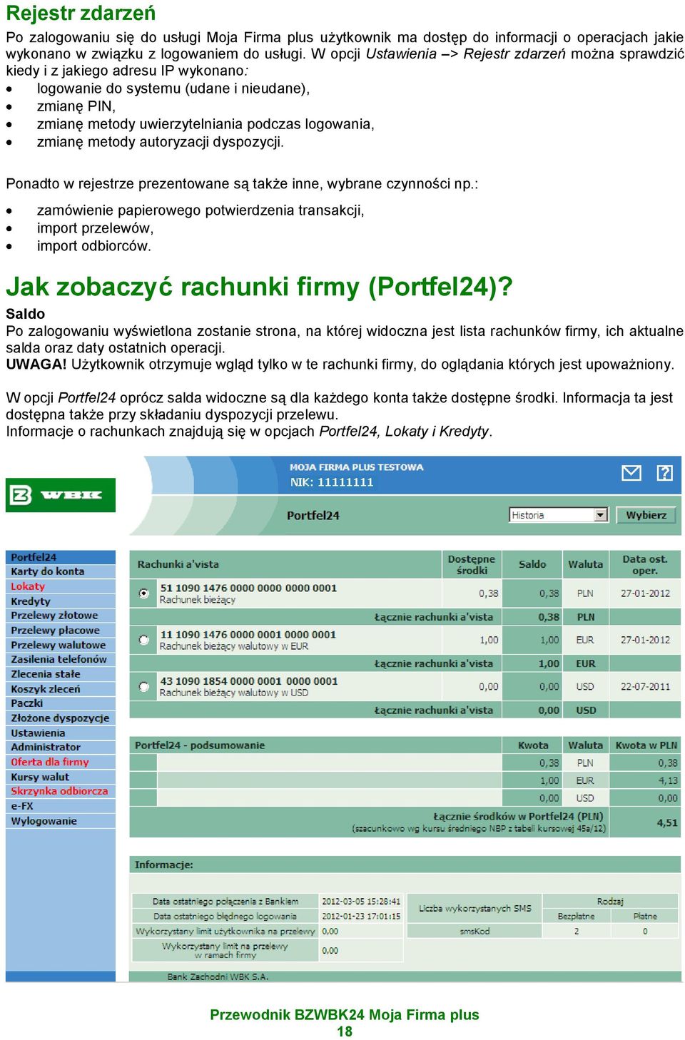 zmianę metody autoryzacji dyspozycji. Ponadto w rejestrze prezentowane są także inne, wybrane czynności np.: zamówienie papierowego potwierdzenia transakcji, import przelewów, import odbiorców.