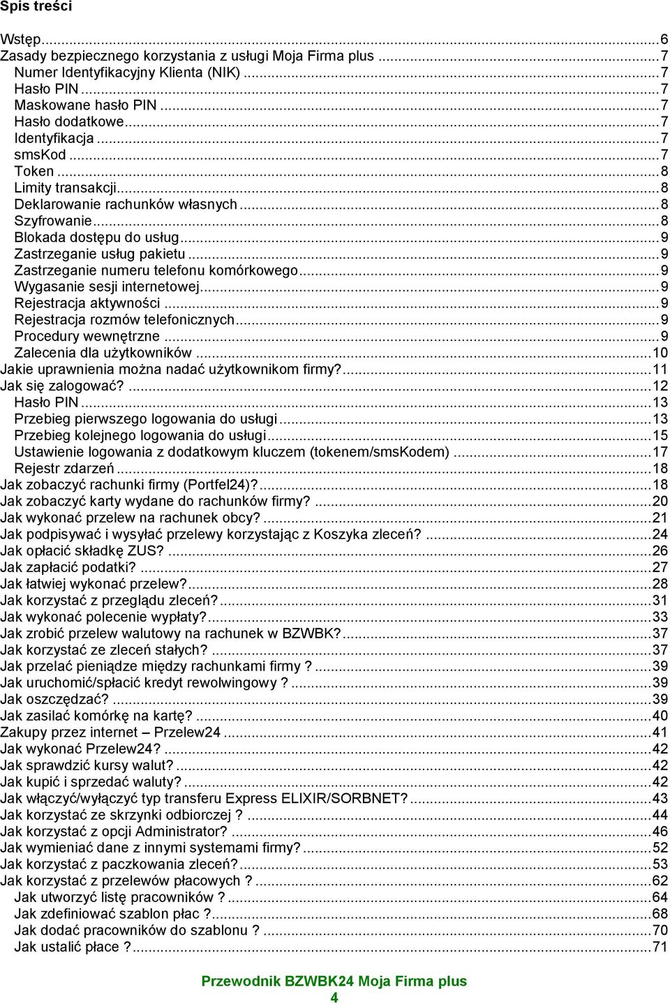 .. 9 Zastrzeganie numeru telefonu komórkowego... 9 Wygasanie sesji internetowej... 9 Rejestracja aktywności... 9 Rejestracja rozmów telefonicznych... 9 Procedury wewnętrzne.