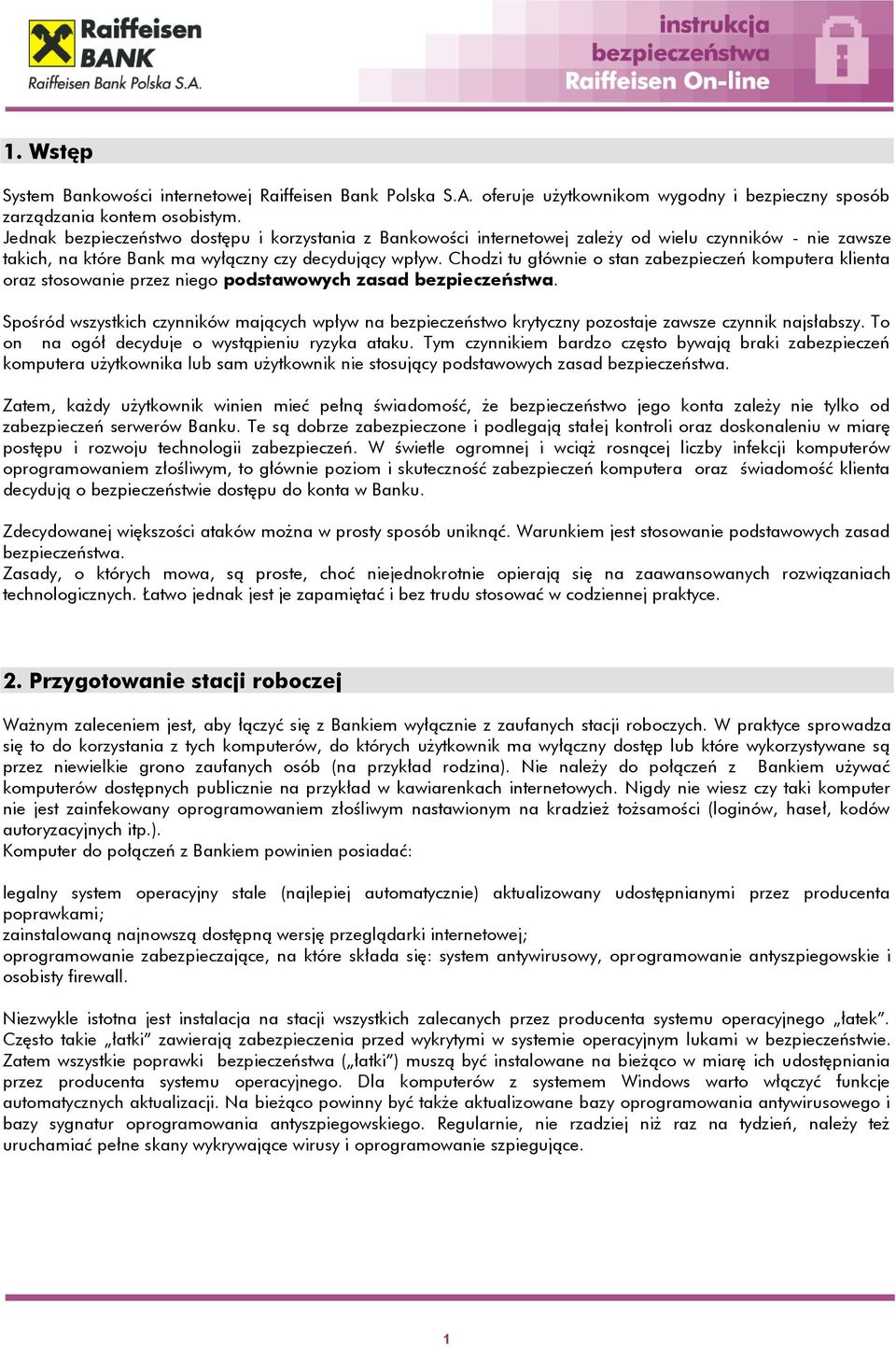 Chodzi tu głównie o stan zabezpieczeń komputera klienta oraz stosowanie przez niego podstawowych zasad bezpieczeństwa.