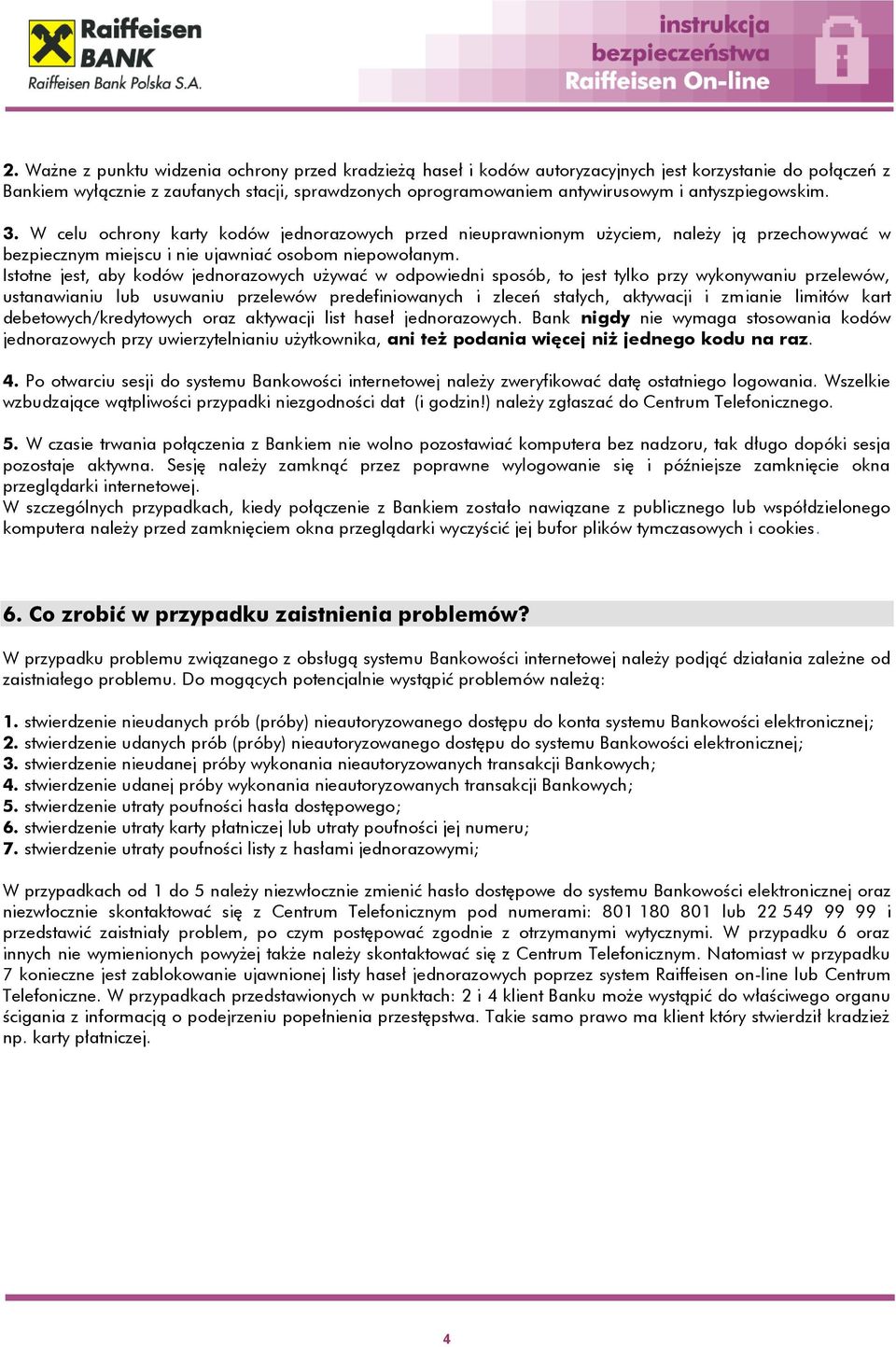 Istotne jest, aby kodów jednorazowych używać w odpowiedni sposób, to jest tylko przy wykonywaniu przelewów, ustanawianiu lub usuwaniu przelewów predefiniowanych i zleceń stałych, aktywacji i zmianie
