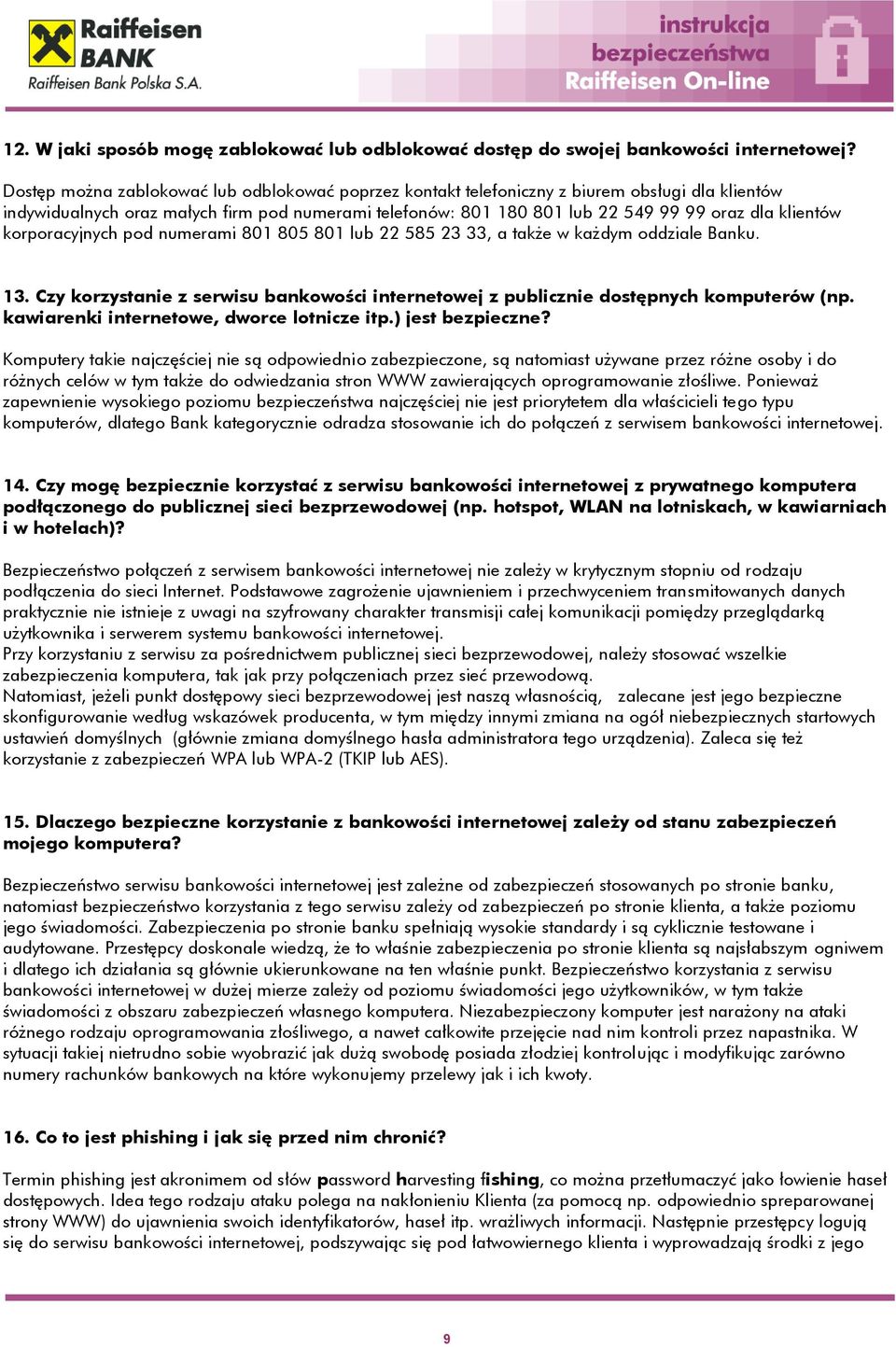 klientów korporacyjnych pod numerami 801 805 801 lub 22 585 23 33, a także w każdym oddziale Banku. 13. Czy korzystanie z serwisu bankowości internetowej z publicznie dostępnych komputerów (np.