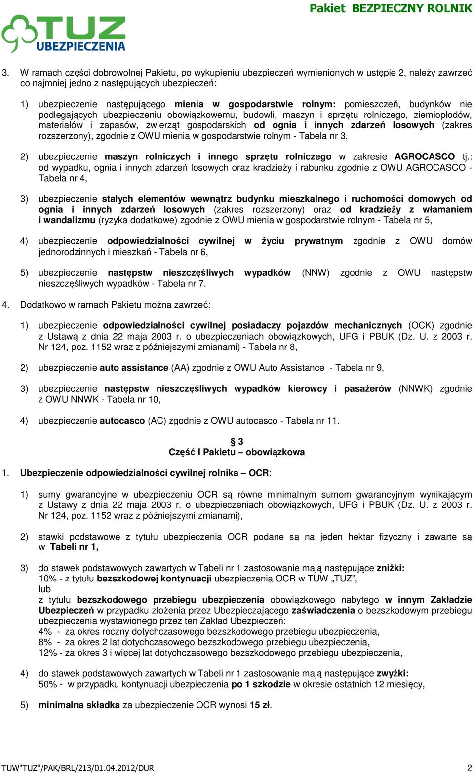 innych zdarzeń losowych (zakres rozszerzony), zgodnie z OWU mienia w gospodarstwie rolnym - Tabela nr 3, 2) ubezpieczenie maszyn rolniczych i innego sprzętu rolniczego w zakresie AGROCASCO tj.