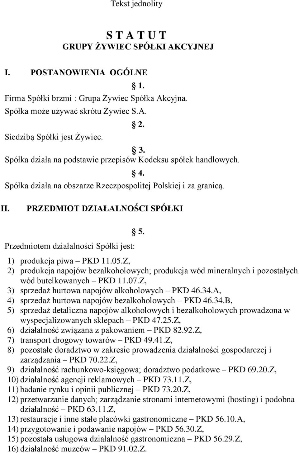 PRZEDMIOT DZIAŁALNOŚCI SPÓŁKI Przedmiotem działalności Spółki jest: 5. 1) produkcja piwa PKD 11.05.