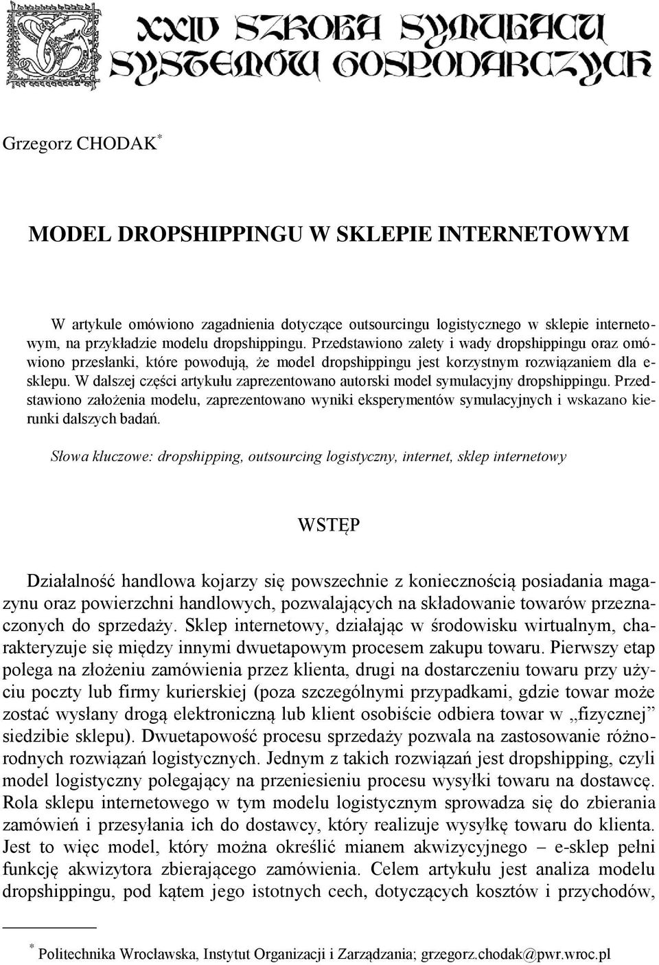 W dalszej części artykułu zaprezentowano autorski model symulacyjny dropshippingu. Przedstawiono założenia modelu, zaprezentowano wyniki eksperymentów symulacyjnych i wskazano kierunki dalszych badań.