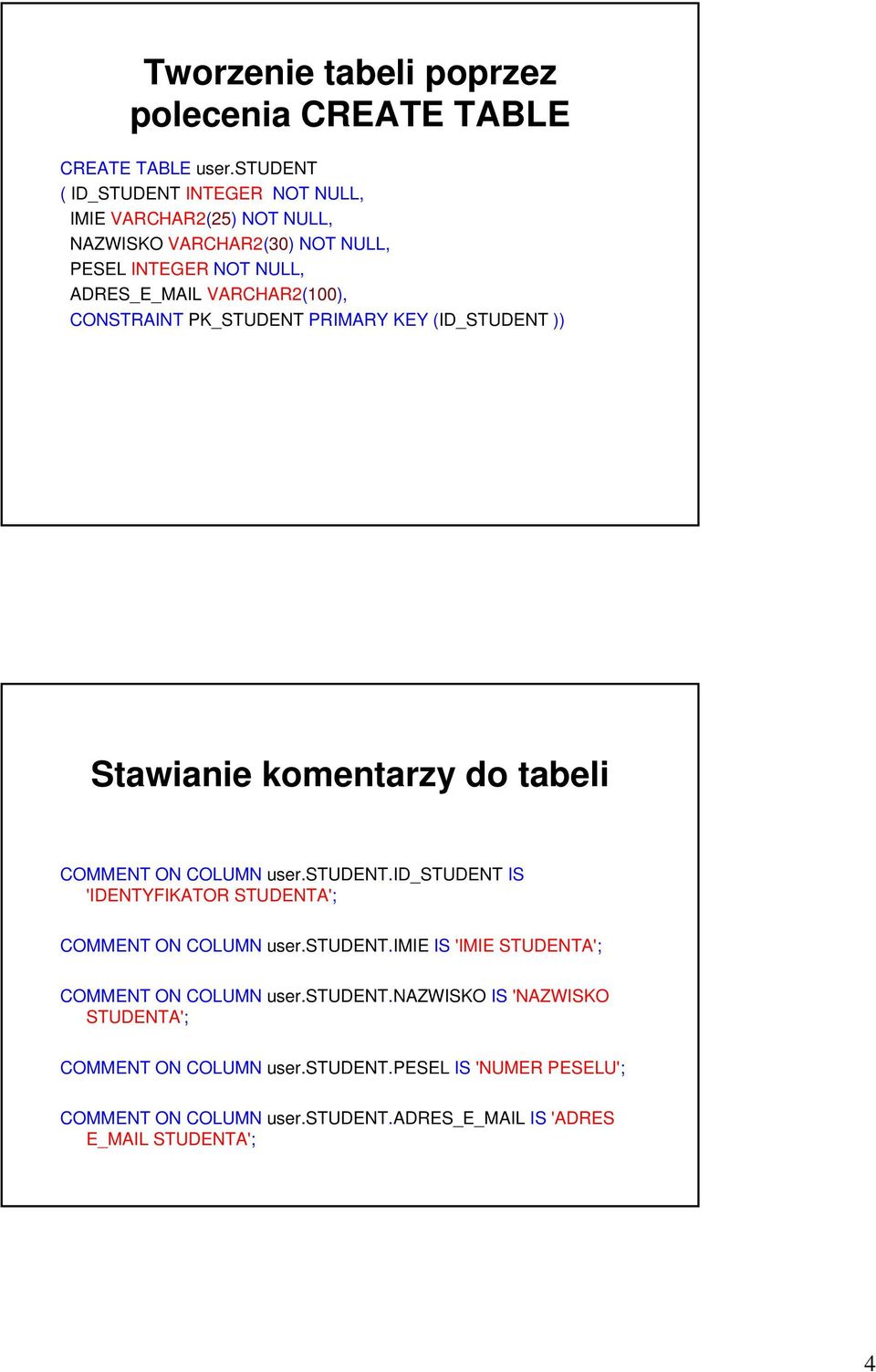 CONSTRAINT PK_STUDENT PRIMARY KEY (ID_STUDENT )) Stawianie komentarzy do tabeli COMMENT ON COLUMN user.student.