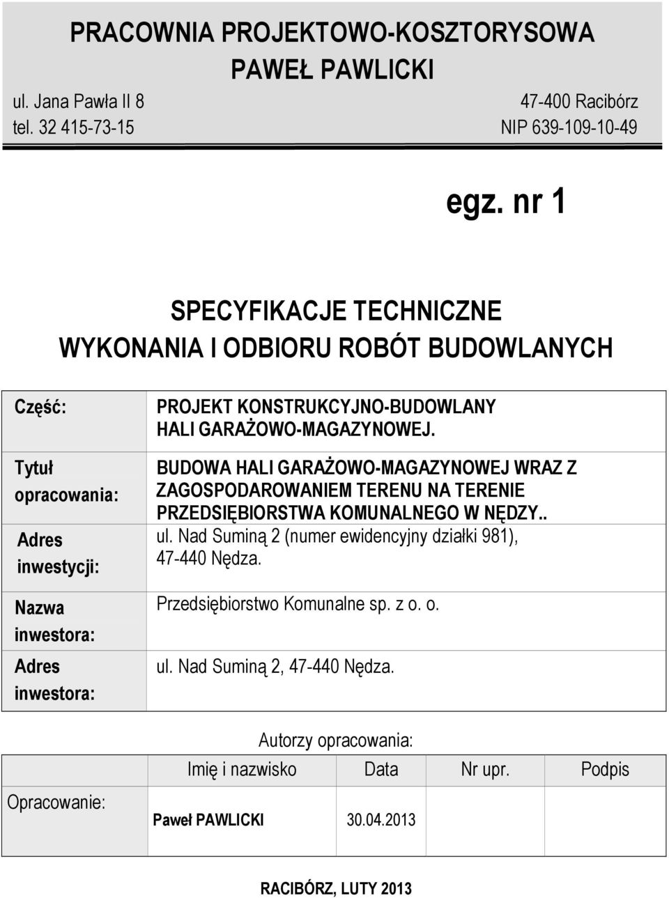 KONSTRUKCYJNO-BUDOWLANY HALI GARAŻOWO-MAGAZYNOWEJ. BUDOWA HALI GARAŻOWO-MAGAZYNOWEJ WRAZ Z ZAGOSPODAROWANIEM TERENU NA TERENIE PRZEDSIĘBIORSTWA KOMUNALNEGO W NĘDZY.. ul.
