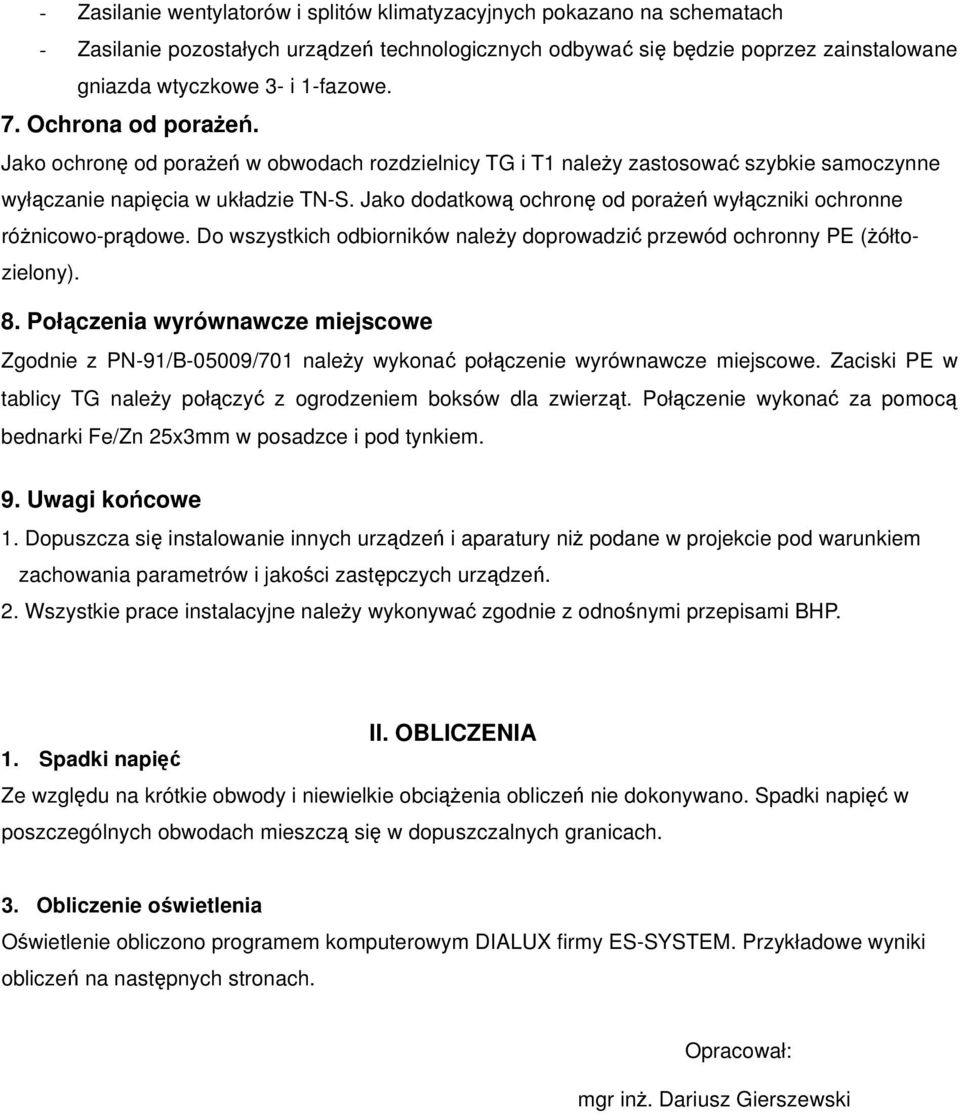 Jako dodatkową ochronę od porażeń wyłączniki ochronne różnicowo-prądowe. Do wszystkich odbiorników należy doprowadzić przewód ochronny PE (żółtozielony). 8.