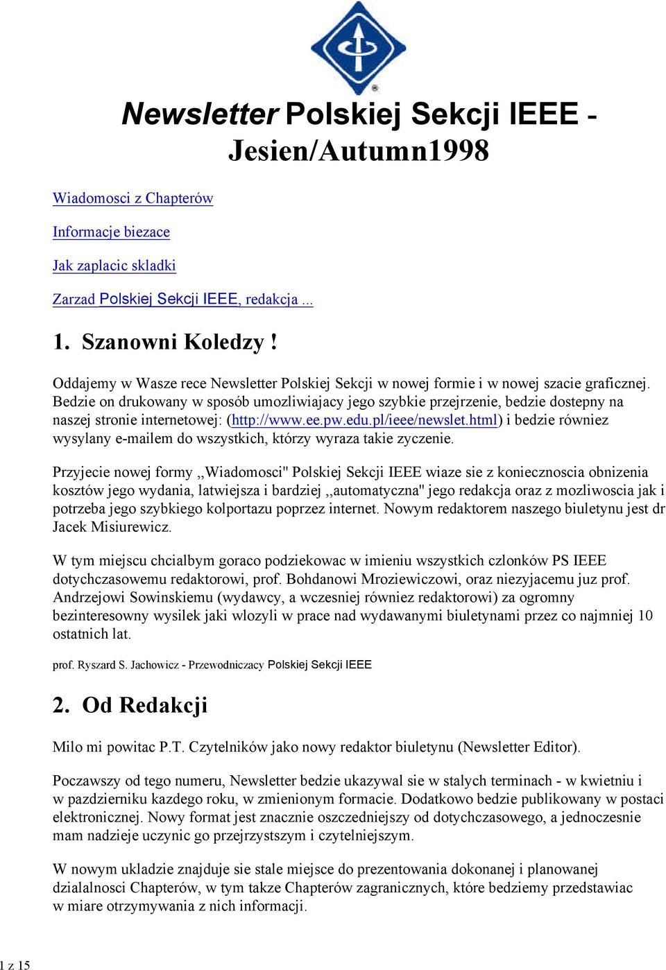 Bedzie on drukowany w sposób umozliwiajacy jego szybkie przejrzenie, bedzie dostepny na naszej stronie internetowej: (http://www.ee.pw.edu.pl/ieee/newslet.