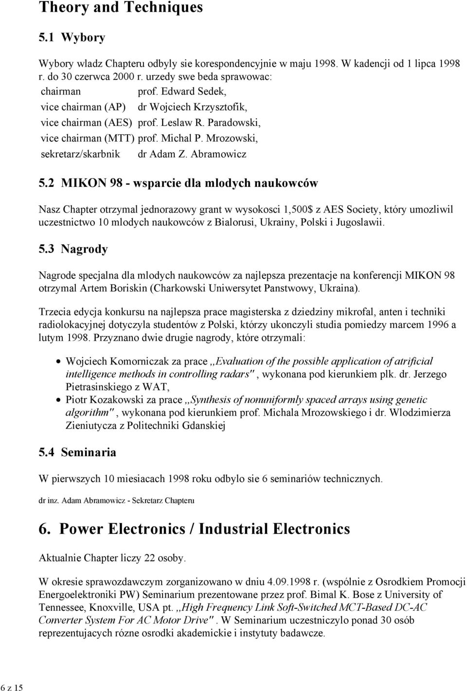 2 MIKON 98 - wsparcie dla mlodych naukowców Nasz Chapter otrzymal jednorazowy grant w wysokosci 1,500$ z AES Society, który umozliwil uczestnictwo 10 mlodych naukowców z Bialorusi, Ukrainy, Polski i