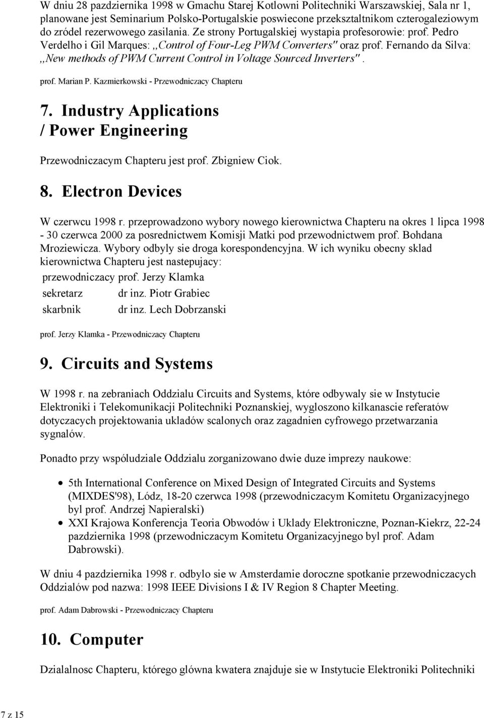 Fernando da Silva:,,New methods of PWM Current Control in Voltage Sourced Inverters''. prof. Marian P. Kazmierkowski - Przewodniczacy Chapteru 7.