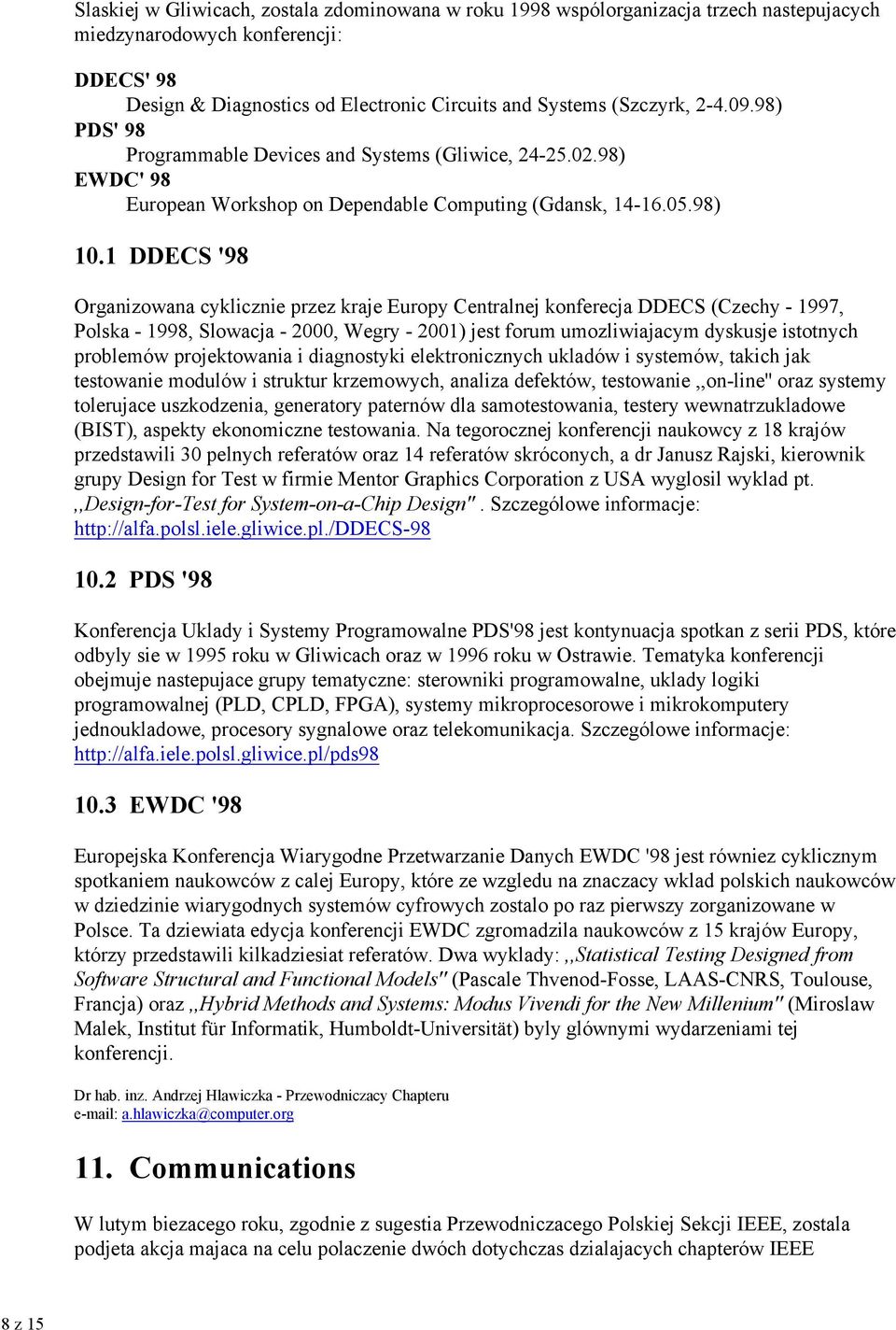1 DDECS '98 Organizowana cyklicznie przez kraje Europy Centralnej konferecja DDECS (Czechy - 1997, Polska - 1998, Slowacja - 2000, Wegry - 2001) jest forum umozliwiajacym dyskusje istotnych problemów