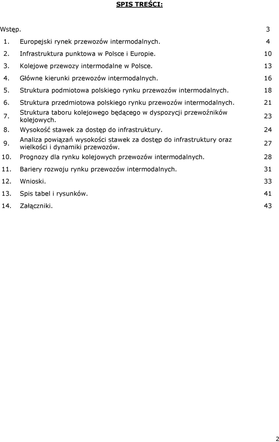 Struktura taboru kolejowego będącego w dyspozycji przewoźników kolejowych. 8. Wysokość stawek za dostęp do infrastruktury. 24 9.