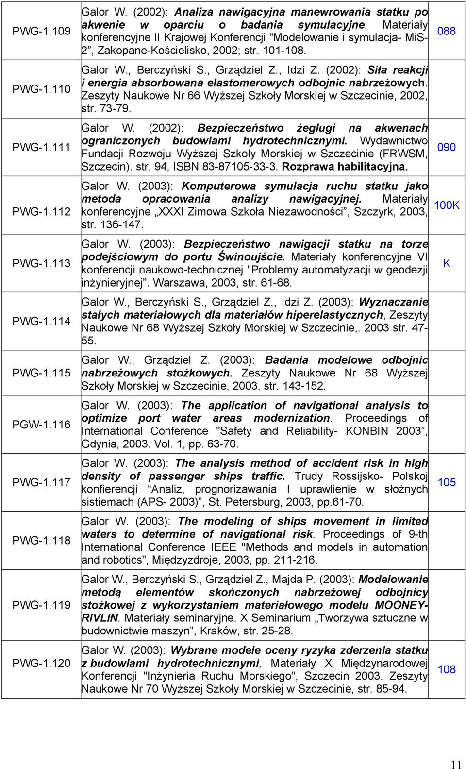 Materiały konferencyjne II Krajowej Konferencji "Modelowanie i symulacja- MiS- 2, Zakopane-Kościelisko, 2002; str. 101-108. Galor W., Berczyński S., Grządziel Z., Idzi Z.