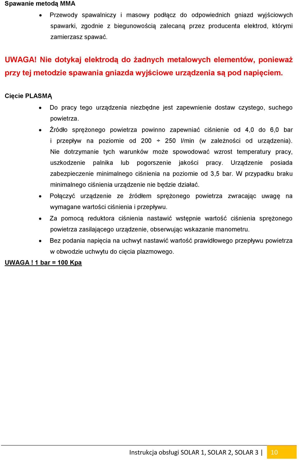 Cięcie PLASMĄ Do pracy tego urządzenia niezbędne jest zapewnienie dostaw czystego, suchego powietrza.