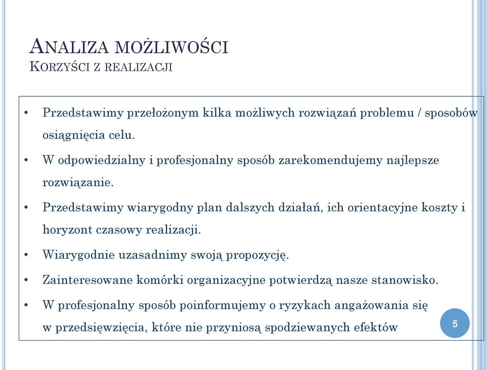 Przedstawimy wiarygodny plan dalszych działań, ich orientacyjne koszty i horyzont czasowy realizacji.