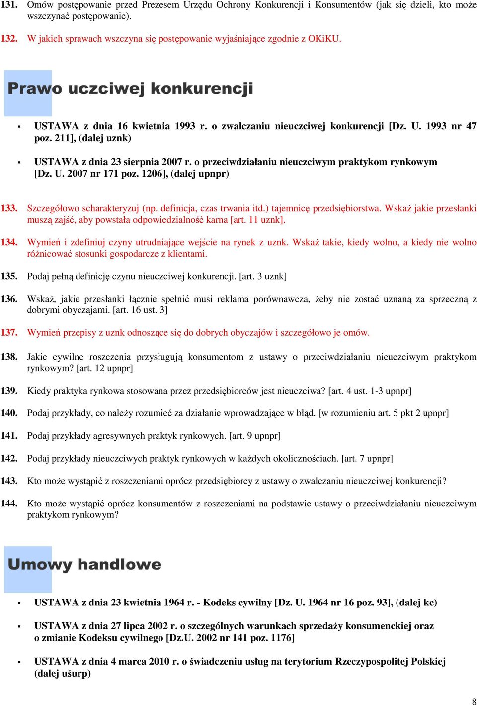 211], (dalej uznk) USTAWA z dnia 23 sierpnia 2007 r. o przeciwdziałaniu nieuczciwym praktykom rynkowym [Dz. U. 2007 nr 171 poz. 1206], (dalej upnpr) 133. Szczegółowo scharakteryzuj (np.